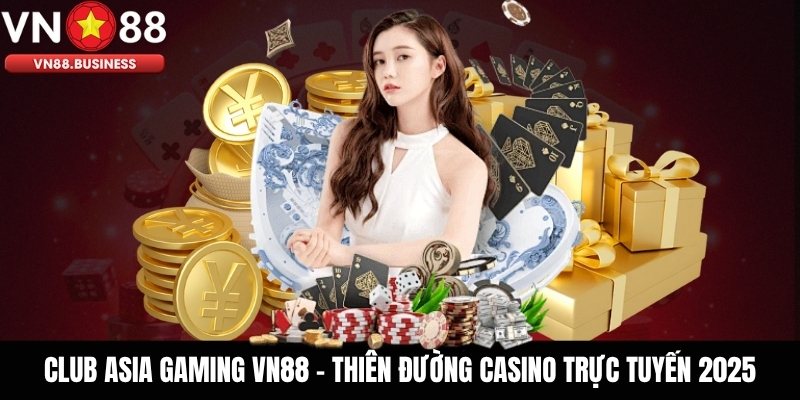 Club Asia Gaming VN88 - Thiên Đường Casino Trực Tuyến 2025