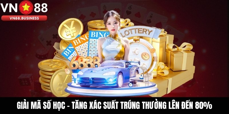 Giải Mã Số Học - Tăng Xác Suất Trúng Thưởng Lên Đến 80%