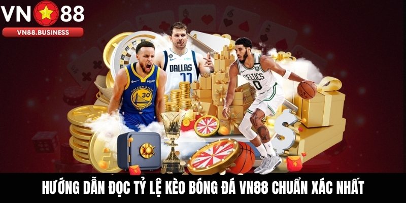 Hướng Dẫn Đọc Tỷ Lệ Kèo Bóng Đá VN88 Chuẩn Xác Nhất
