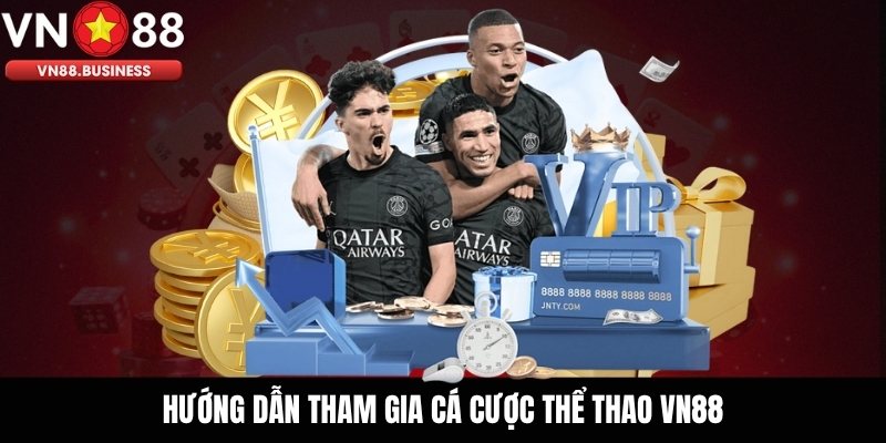 Hướng Dẫn Tham Gia Cá Cược Thể Thao VN88