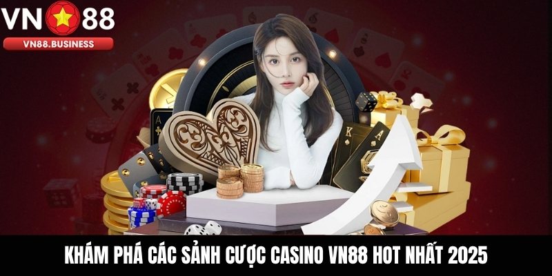 Khám phá các sảnh cược Casino VN88 hot nhất 2025
