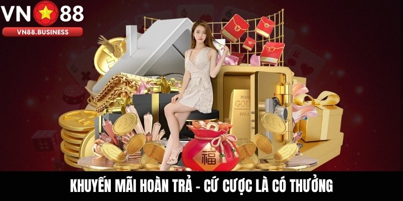 Khuyến Mãi Hoàn Trả – Cứ Cược Là Có Thưởng
