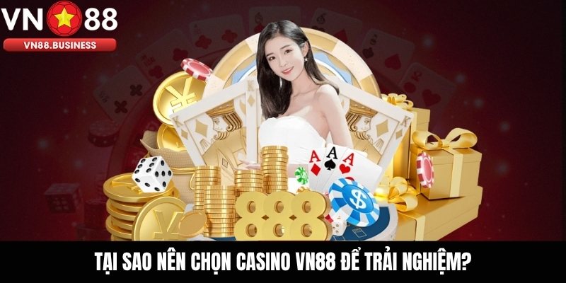 Tại Sao Nên Chọn Casino VN88 Để Trải Nghiệm?