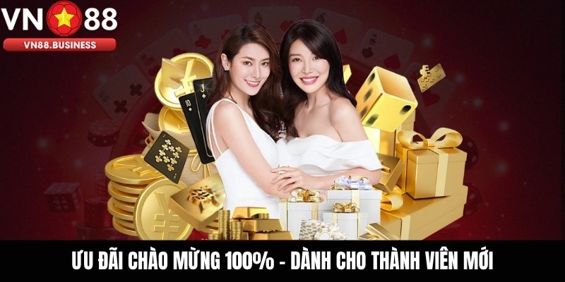 Ưu Đãi Chào Mừng 100% – Dành Cho Thành Viên Mới