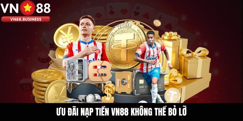Ưu đãi nạp tiền VN88 không thể bỏ lỡ